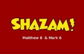 Matthew 8 & Mark 6. ‘Shazam’ An exclamation of triumphant and delighted announcement! ‘Shazam’ An exclamation of triumphant and delighted announcement!