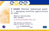 Miklos Kozlovszky - EGEE and EDGeS Summer School on Grid Application Support ‘09 June 29-04 July 2009 P-GRADE Portal tutorial part 1.: Managing workflow.