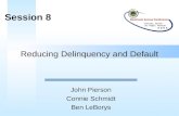 Reducing Delinquency and Default John Pierson Connie Schmidt Ben LeBorys Session 8.