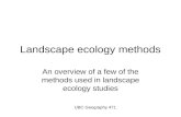 Landscape ecology methods An overview of a few of the methods used in landscape ecology studies UBC Geography 471.