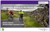 Mountain Biking & the North Pennines Shane Harris: Responsible Tourism Lead.