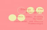 Energy in the atmosphere Emmie Landry, Arianna Hancock, Lexis Dodd, and Christy Thammavongsa.