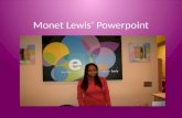 Monet Lewis’ Powerpoint. Basic information about Monet Birth date Age: 20 Favorite Color Favorite Movie/show Favorite Hobby: Traveling School: Oakland.