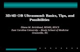 3D/4D OB Ultrasound: Basics, Tips, and Possibilities Diana M. Strickland, RDMS, RDCS East Carolina University – Brody School of Medicine Greenville, NC.