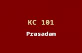 KC 101 Prasadam. patram puñpam phalam toyam yo me bhaktya prayacchati tad aham bhakty-upahåtam asnämi prayatatmanah If one offers Me with love and devotion.