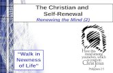 The Christian and Self-Renewal Renewing the Mind (2) “Walk in Newness of Life”