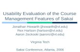 Usability Evaluation of the Course Management Features of Sakai Jonathan Howarth {jhowarth@vt.edu} Rex Hartson {hartson@vt.edu} Aaron Zeckoski {aaronz@vt.edu}