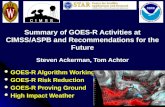 Summary of GOES-R Activities at CIMSS/ASPB and Recommendations for the Future Steven Ackerman, Tom Achtor GOES-R Algorithm Working Group GOES-R Algorithm.