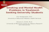 Smoking and Mental Health Problems in Treatment-Seeking University Students Eric Heiligenstein, M.D. University of Wisconsin-Madison Health Services Stevens.