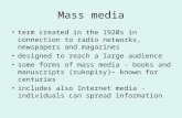 Mass media term created in the 1920s in connection to radio networks, newspapers and magazines designed to reach a large audience some forms of mass media.