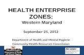 HEALTH ENTERPRISE ZONES: Western Maryland September 25, 2012 Department of Health and Mental Hygiene Community Health Resources Commission.