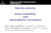 1 Storms activity: wave modelling and atmospheric circulation Part 1. Wave modelling. V. Arkhipkin 1, S. Myslenkov 1 Part 2. Atmospheric circulation. A.