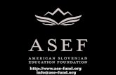 Http:// info@ase-fund.org. The Foundation seeks to enhance American and Slovenian education activities, uniting Slovenian and American.