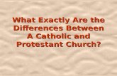What Exactly Are the Differences Between A Catholic and Protestant Church?