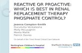 REACTIVE OR PROACTIVE: WHICH IS BEST IN RENAL REPLACEMENT THERAPY PHOSPHATE CONTROL? Joanna Campion-Smith Gurudutta Venkatesha Molly McLaughlin Meeta Mallik.