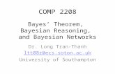 COMP 2208 Dr. Long Tran-Thanh ltt08r@ecs.soton.ac.uk University of Southampton Bayes’ Theorem, Bayesian Reasoning, and Bayesian Networks.
