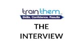 TRAINTHEM THE INTERVIEW. WHAT IS AN INTERVIEW? THE INTERVIEW THE INTERVIEW IS YOUR FIRST SALE.