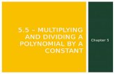 Chapter 5 5.5 – MULTIPLYING AND DIVIDING A POLYNOMIAL BY A CONSTANT.