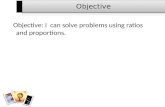 Objective: I can solve problems using ratios and proportions.