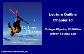 © 2010 Pearson Education, Inc. Lecture Outline Chapter 10 College Physics, 7 th Edition Wilson / Buffa / Lou.