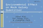 Environmental Effect on Mock Galaxy Quantities Juhan Kim, Yun-Young Choi, & Changbom Park Korea Institute for Advanced Study 2007/02/21.
