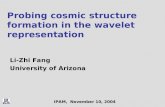 Probing cosmic structure formation in the wavelet representation Li-Zhi Fang University of Arizona IPAM, November 10, 2004.