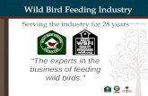 Wild Bird Feeding Industry Serving the industry for 28 years “The experts in the business of feeding wild birds.”