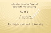 Introduction to Digital Speech Processing 69451 Presented by Dr. Allam Mousa 1 An Najah National University SP_1_intro.