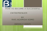 HOW TO BECOME A SUCCESSFUL ENTREPRENUER BY RIKS AGAMIDA KOMO (WEEKLY HOST)
