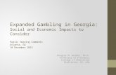 Expanded Gambling in Georgia: Social and Economic Impacts to Consider Public Hearing Comments Atlanta, GA 10 December 2015 Douglas M. Walker, Ph.D. Professor.