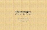 Charlemagne (Charles the Great) By: Adam Ullrich German Honors III Mr. Manoff.