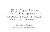 [My] Experiences building games in Visual Basic & Flash Focus on 'cannonball' Jeanine Meyer Math Senior Seminar.