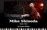 Mike Shinoda Music 1010 By: Jordan Riding. Biography Michael Kenji Shinoda was born February 11, 1977 in Agoura Hills, California. He started playing.