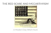 THE RED SCARE AND MCCARTHYISM A Modern Day Witch Hunt.