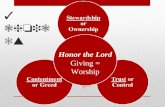 3 choices Stewardship or Ownership Trust or Control Contentment or Greed Honor the Lord Giving = Worship.