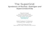 The SuperGrid: Symbiosis of Nuclear, Hydrogen and Superconductivity Paul M. Grant EPRI Science Fellow (retired) IBM Research Staff Member Emeritus Principal,