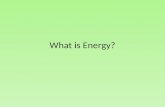 What is Energy?. Qualitative Definition of Energy: Energy is the currency of change. Energy, though not a substance, is conserved like a substance and.
