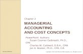 MANAGERIAL ACCOUNTING AND COST CONCEPTS Chapter 2 PowerPoint Authors: Susan Coomer Galbreath, Ph.D., CPA Charles W. Caldwell, D.B.A., CMA Jon A. Booker,