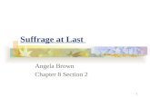Suffrage at Last Angela Brown Chapter 8 Section 2 1.