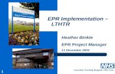 1 Lancashire Teaching Hospitals NHS Trust EPR Implementation – LTHTR Heather Binkle EPR Project Manager 11 December 2003.