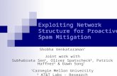 Exploiting Network Structure for Proactive Spam Mitigation Shobha Venkataraman * Joint work with Subhabrata Sen §, Oliver Spatscheck §, Patrick Haffner.