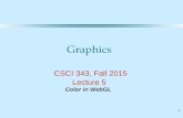 1 Graphics CSCI 343, Fall 2015 Lecture 5 Color in WebGL.