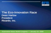 The Eco-Innovation Race Dean Harlow President Ricardo, Inc. Automotive News World Congress — January 22, 2008.