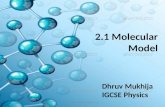 2.1 Molecular Model Dhruv Mukhija IGCSE Physics .