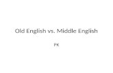 Old English vs. Middle English PK. website Examples of grammatical mistakes in manuscripts towards the end of the Old English period Traditional West-Saxon.