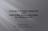 Prepared by: Dr. Salma Elgazzaar. Introduction 1. Pediatric blood collection may be by skin puncture or venipuncture. 2. Skill in pediatric phlebotomy.