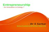 Entrepreneurship - An Innovation or Eulogy ? - Dr S Sarkar Series of Lectures at BITS-Pilani, Dubai, UAE.