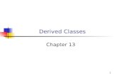 1 Derived Classes Chapter 13. 2 Objectives You will be able to: Create and use derived classes.