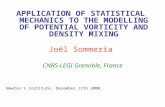 APPLICATION OF STATISTICAL MECHANICS TO THE MODELLING OF POTENTIAL VORTICITY AND DENSITY MIXING Joël Sommeria CNRS-LEGI Grenoble, France Newton’s Institute,