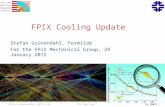 LHC CMS Detector Upgrade Project FPIX Cooling Update Stefan Grünendahl, Fermilab For the FPIX Mechanical Group, 29 January 2015 Stefan Grünendahl, 2015-1-29.